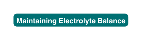 Maintaining Electrolyte Balance